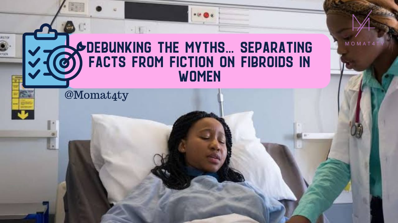 Debunking the Myths: Separating Fact from Fiction on Fibroids in Women