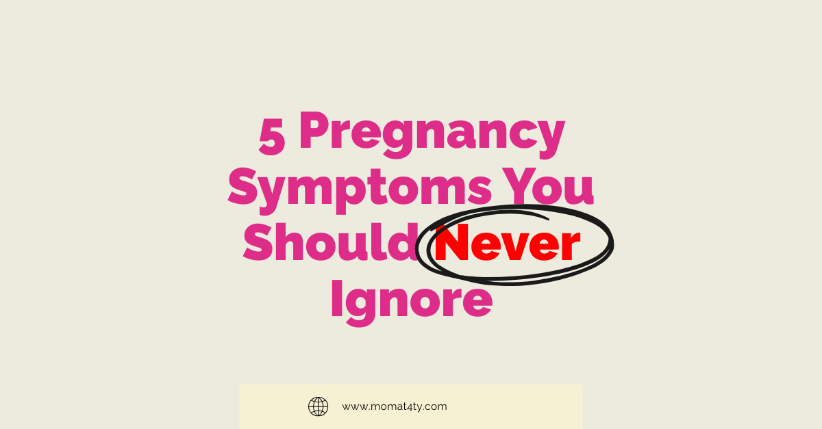 5 Pregnancy Symptoms You Should Not Ignore — From One Woman to Another